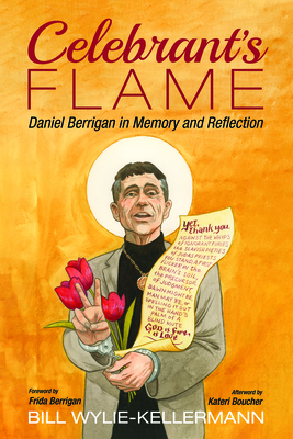 Celebrant's Flame - Wylie-Kellermann, Bill, and Berrigan, Frida (Foreword by), and Boucher, Kateri (Afterword by)