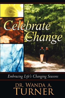 Celebrate Change: Embracing Life's Changing Seasons - Turner, Wanda A, Dr.