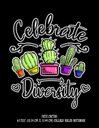 Celebrate Diversity Cute Cactus 8.5"x11" (21.59 cm x 27.94 cm) College Ruled Notebook: Awesome Cacti Succulent Composition Notebook Teachers Students Kids and Teens Adorable Graphic Illustrated Cover