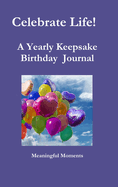 Celebrate Life! a Yearly Keepsake Birthday Journal