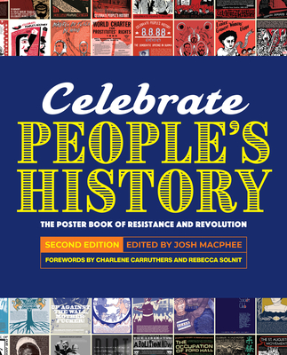Celebrate People's History!: The Poster Book of Resistance and Revolution - MacPhee, Josh (Editor), and Carruthers, Charlene (Introduction by), and Solnit, Rebecca (Foreword by)
