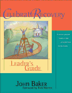 Celebrate Recovery Leader's Guide - Baker, John, and Warren, Rick, D.Min. (Foreword by)