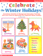 Celebrate the Winter Holidays!: Sensational Activities & Background Information That Help Kids Learn about and Appreciate Five Important Holidays - 