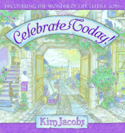 Celebrate Today!: Discovering the Wonder of Life's Little Joys - Jacobs, Kim