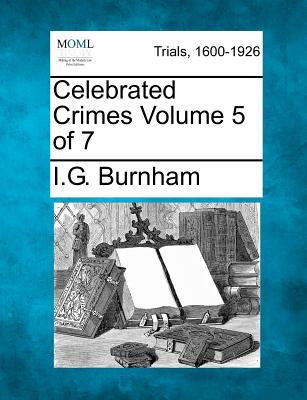 Celebrated Crimes Volume 5 of 7 - Burnham, I G