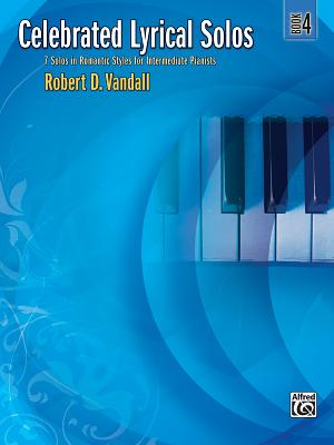 Celebrated Lyrical Solos, Bk 4: 7 Solos in Romantic Styles for Intermediate Pianists - Vandall, Robert D (Composer)
