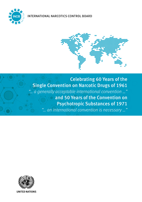Celebrating 60 years of the Single Convention on Narcotic Drugs of 1961 and 50 years of the Convention on Psychotropic Substances of 1971 - United Nations: International Narcotics Control Board
