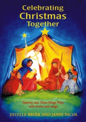 Celebrating Christmas Together: Nativity and Three Kings Plays with Stories and Songs - Bryer, Estelle, and Nicol, Janni