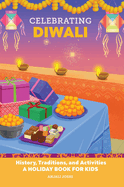 Celebrating Diwali: History, Traditions, and Activities - A Holiday Book for Kids