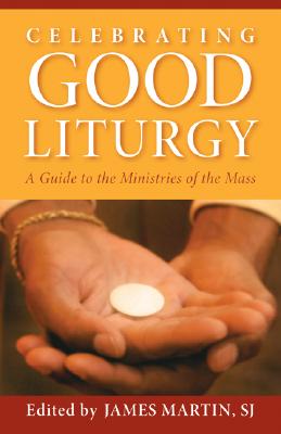 Celebrating Good Liturgy - Martin, James (Editor)