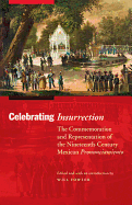 Celebrating Insurrection: The Commemoration and Representation of the Nineteenth-Century Mexican Pronunciamiento