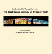 Celebrating Life Through the Arts: The Inspirational Journey of Dressler Smith