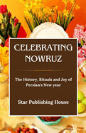 Celebrating Nowruz: The History, Rituals and Joy of Persian's New Year