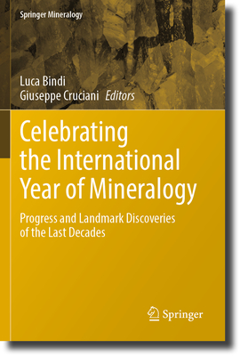 Celebrating the International Year of Mineralogy: Progress and Landmark Discoveries of the Last Decades - Bindi, Luca (Editor), and Cruciani, Giuseppe (Editor)