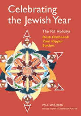 Celebrating the Jewish Year: The Fall Holidays: Rosh Hashanah, Yom Kippur, Sukkot - Steinberg, Paul, Rabbi, and Potter, Janet Greenstein (Editor)