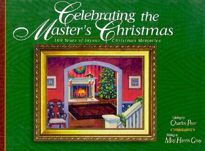 Celebrating the Master's Christmas: 100 Years of Joyous Christmas Memories - Gray, Mary Harris