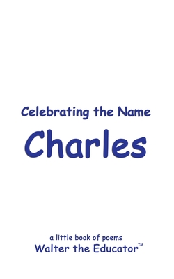 Celebrating the Name Charles - Walter the Educator