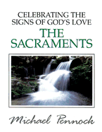 Celebrating the Signs of God's Love: The Sacraments
