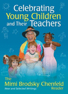 Celebrating Young Children and Their Teachers: The Mimi Brodsky Chenfeld Reader