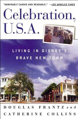 Celebration, U.S.A: Living in Disney's Brave New Town - Frantz, Douglas, and Collins, Catherine