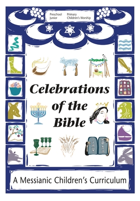 Celebrations of the Bible: A Messianic Children's Curriculum - Messianic Jewish Resources International (Creator)