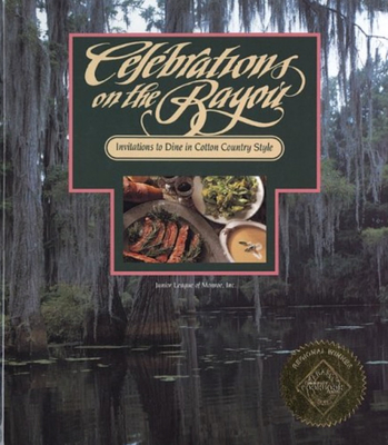 Celebrations on the Bayou: Invitations to Dine in Cotton Country Style - Junior League of Monroe (Compiled by)