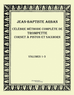 Celebre methode complete de trompette cornet a piston et saxhorn: Volumes 1-3