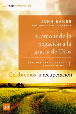 Celebremos La Recuperacion Guia 1: Como IR de la Negacion a la Gracia de Dios: Un Programa de Recuperacion Basado En Ocho Principios de Las Bienaventuranzas - Baker, John