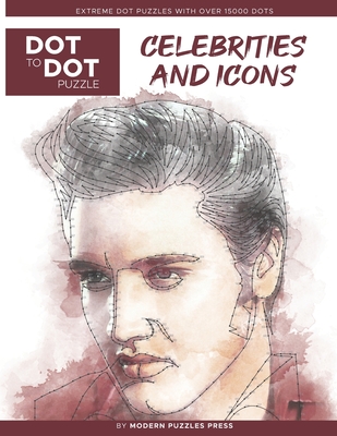 Celebrities and Icons - Dot to Dot Puzzle (Extreme Dot Puzzles with over 15000 dots) by Modern Puzzles Press: Extreme Dot to Dot Books for Adults - Challenges to complete and color - Adams, Catherine