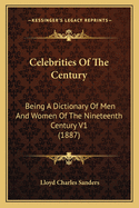 Celebrities Of The Century: Being A Dictionary Of Men And Women Of The Nineteenth Century V2 (1887)