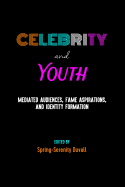 Celebrity and Youth: Mediated Audiences, Fame Aspirations, and Identity Formation