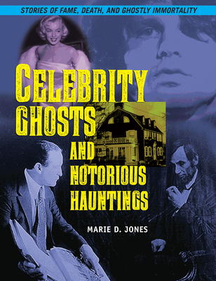 Celebrity Ghosts and Notorious Hauntings - Jones, Marie D