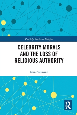 Celebrity Morals and the Loss of Religious Authority - Portmann, John