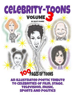 Celebrity toons Volume 3: An illustrated poetic tribute to celebrities of film, stage, television, music, sports and politics - Clarke, Scott