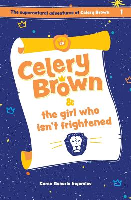 Celery Brown and the girl who isn't frightened - Ingerslev, Karen Rosario