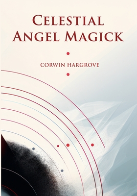 Celestial Angel Magick: Pathworking and Sigils for The Mansions of The Moon - Hargrove, Corwin