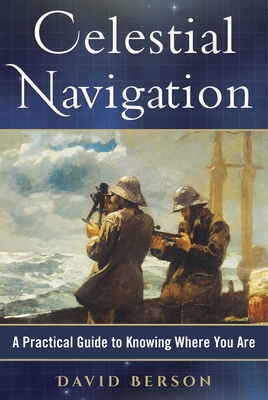 Celestial Navigation: A Practical Guide to Knowing Where You Are - Berson, David