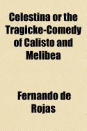 Celestina or the Tragicke-Comedy of Calisto and Melibea