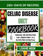 Celiac Disease Diet Cookbook: Guidance and Instructions for a Smooth Shift to a Gluten-Free Eating Plan.