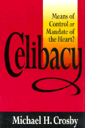 Celibacy: Means of Control or Mandate of the Heart? - Crosby, Michael