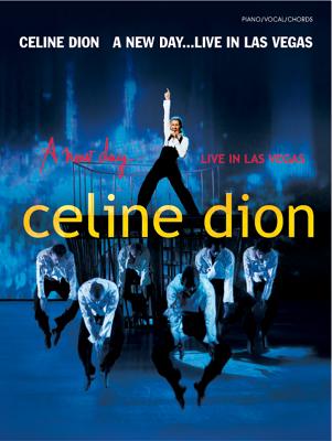 Celine Dion -- A New Day . . . Live in Las Vegas: Piano/Vocal/Chords - Dion, Celine