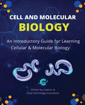 Cell and Molecular Biology: An Introductory Guide for Learning Cellular & Molecular Biology - Ojula Technology Innovations