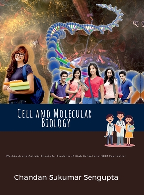 Cell and Molecular Biology: Workbook and Activity Sheets for Students of High School and NEET Foundation - Chandan Sukumar SenGupta