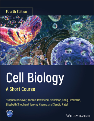 Cell Biology: A Short Course - Bolsover, Stephen R., and Townsend-Nicholson, Andrea, and FitzHarris, Greg