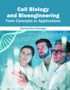 Cell Biology and Bioengineering: From Concepts to Applications