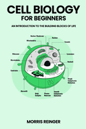 Cell Biology for Beginners: An Introduction to the Building Blocks of Life