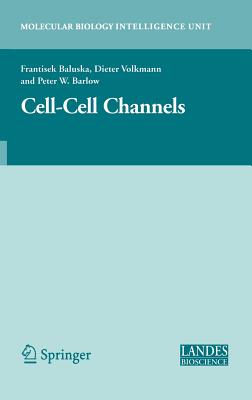 Cell-Cell Channels - Baluska, Frantisek (Editor), and Volkmann, Dieter (Editor), and Barlow, Peter W (Editor)