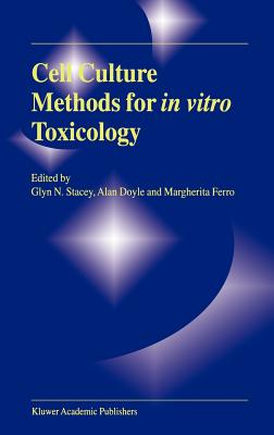 Cell Culture Methods for in Vitro Toxicology - Stacey, G (Editor), and Doyle, Alan (Editor), and Ferro, Margherita (Editor)