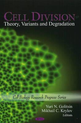 Cell Division: Theory, Variants & Degradation - Golitsin, Yuri N (Editor), and Krylov, Mikhail C (Editor)