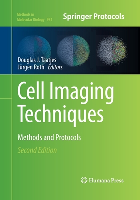 Cell Imaging Techniques: Methods and Protocols - Taatjes, Douglas J (Editor), and Roth, Jrgen (Editor)